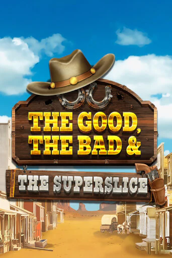 The Good, the Bad and the SuperSlice в демо-режиме играть бесплатно | Азино888
